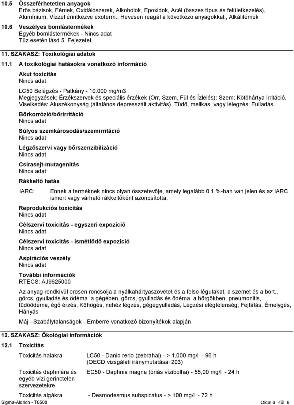 1 A toxikológiai hatásokra vonatkozó információ Akut toxicitás LC50 Belégzés - Patkány - 10.