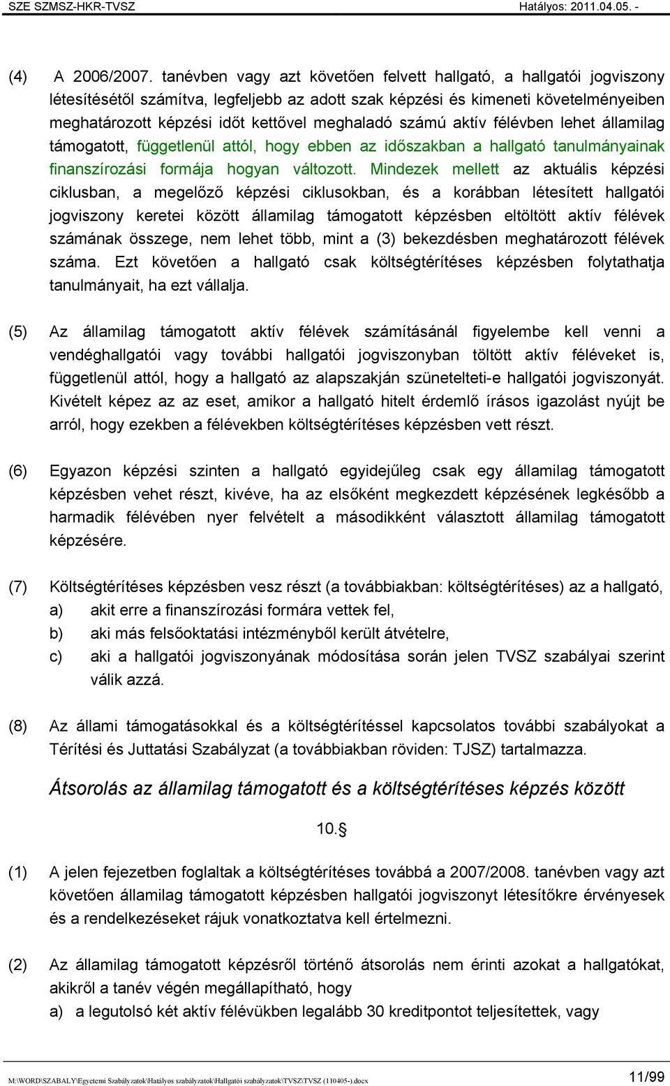 számú aktív félévben lehet államilag támogatott, függetlenül attól, hogy ebben az időszakban a hallgató tanulmányainak finanszírozási formája hogyan változott.