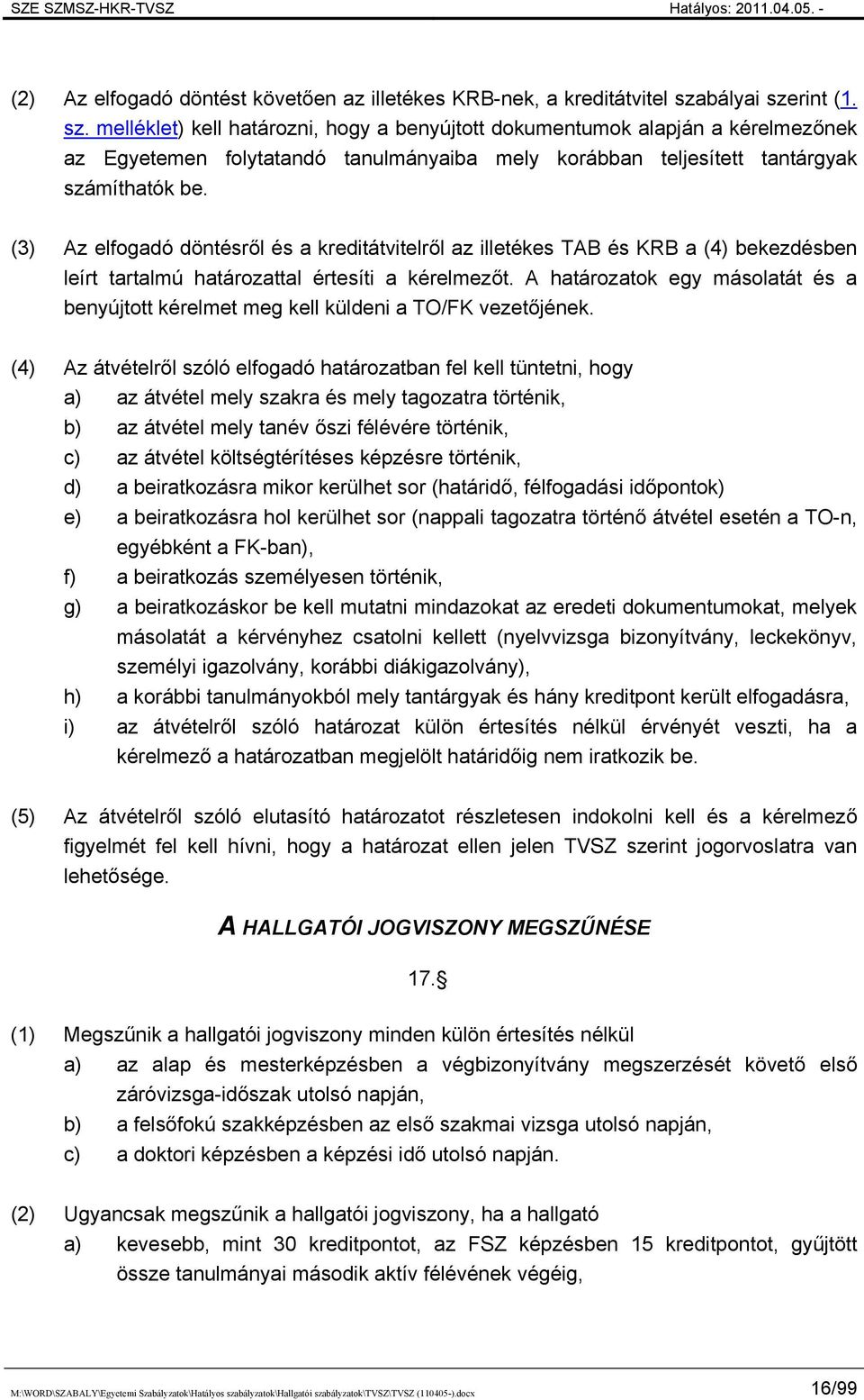 (3) Az elfogadó döntésről és a kreditátvitelről az illetékes TAB és KRB a (4) bekezdésben leírt tartalmú határozattal értesíti a kérelmezőt.