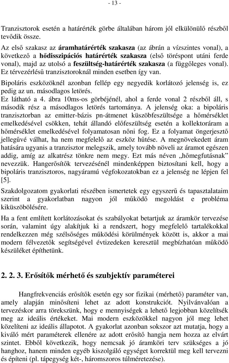 szakasza (a függıleges vonal). Ez térvezérléső tranzisztoroknál minden esetben így van. Bipoláris eszközöknél azonban fellép egy negyedik korlátozó jelenség is, ez pedig az un. másodlagos letörés.