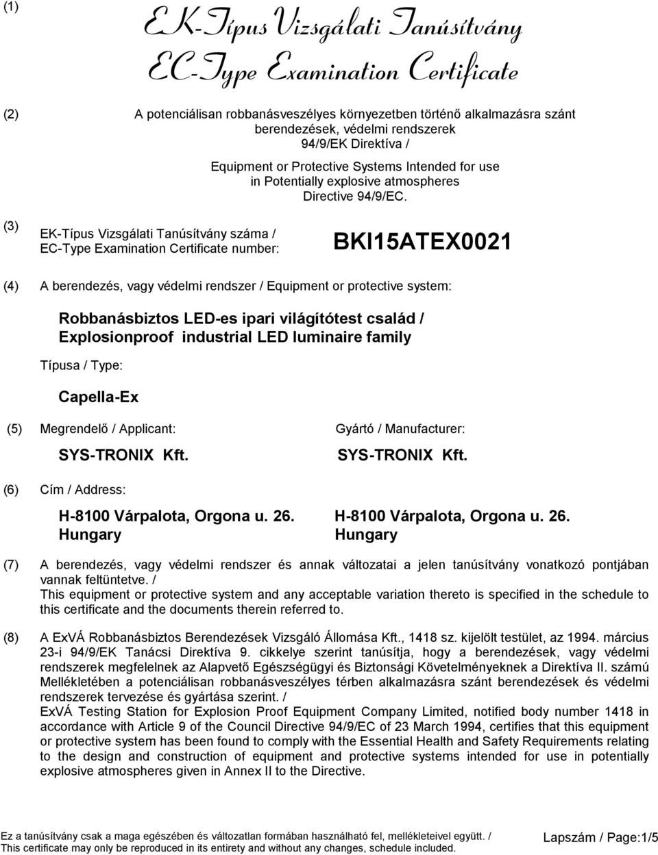(3) EK-Típus Vizsgálati Tanúsítvány száma / number: BKI15ATEX0021 (4) A berendezés, vagy védelmi rendszer / Equipment or protective system: Robbanásbiztos LED-es ipari világítótest család /