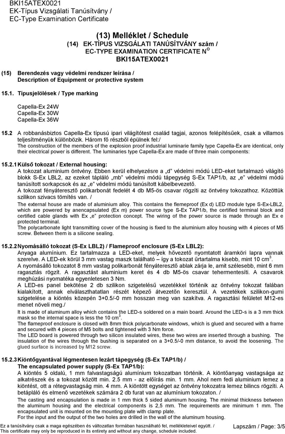 2 A robbanásbiztos Capella-Ex típusú ipari világítótest család tagjai, azonos felépítésűek, csak a villamos teljesítményük különbözik.