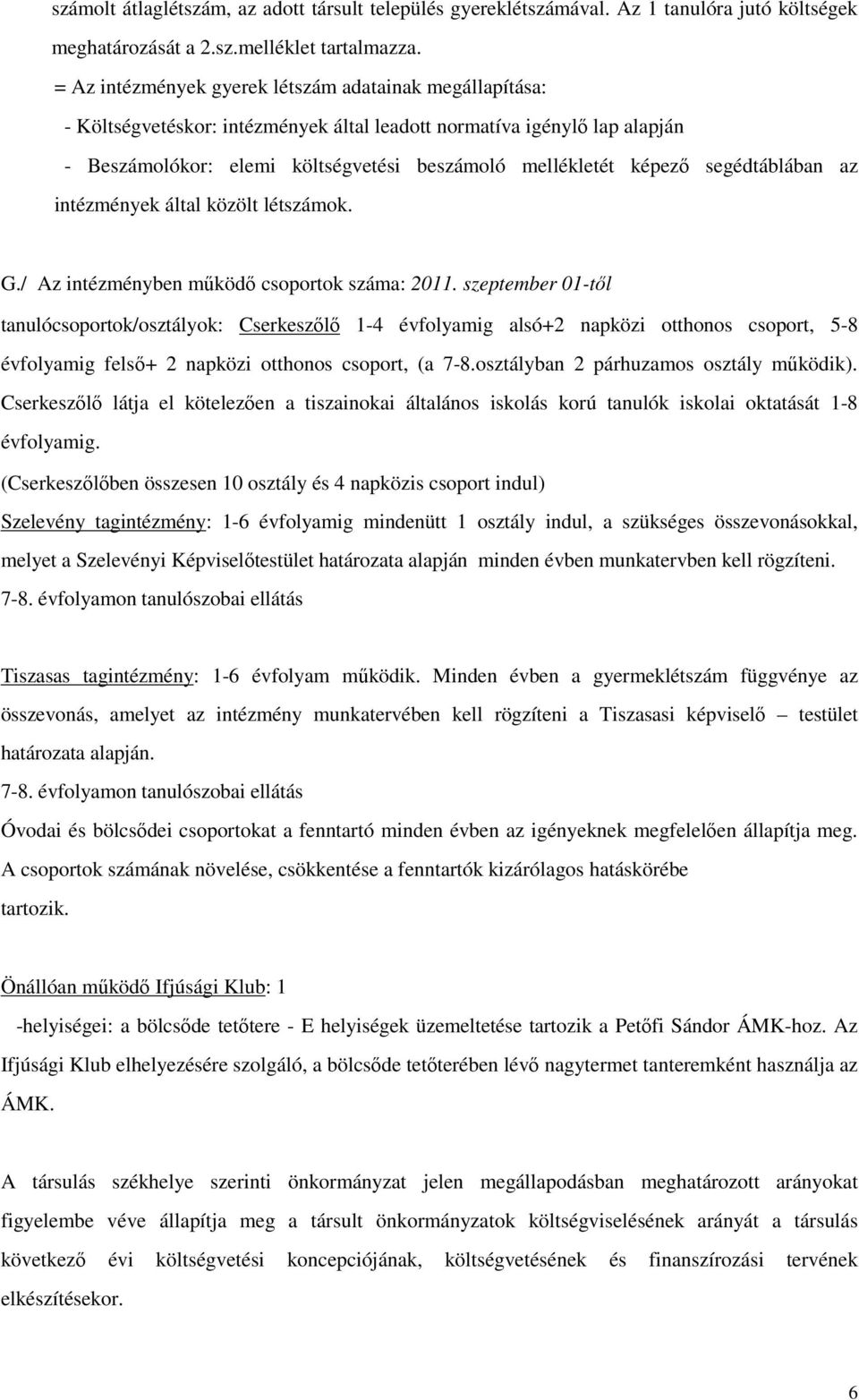 segédtáblában az intézmények által közölt létszámok. G./ Az intézményben működő csoportok száma: 2011.