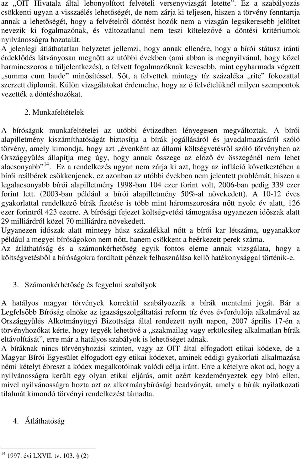 jelöltet nevezik ki fogalmazónak, és változatlanul nem teszi kötelezıvé a döntési kritériumok nyilvánosságra hozatalát.