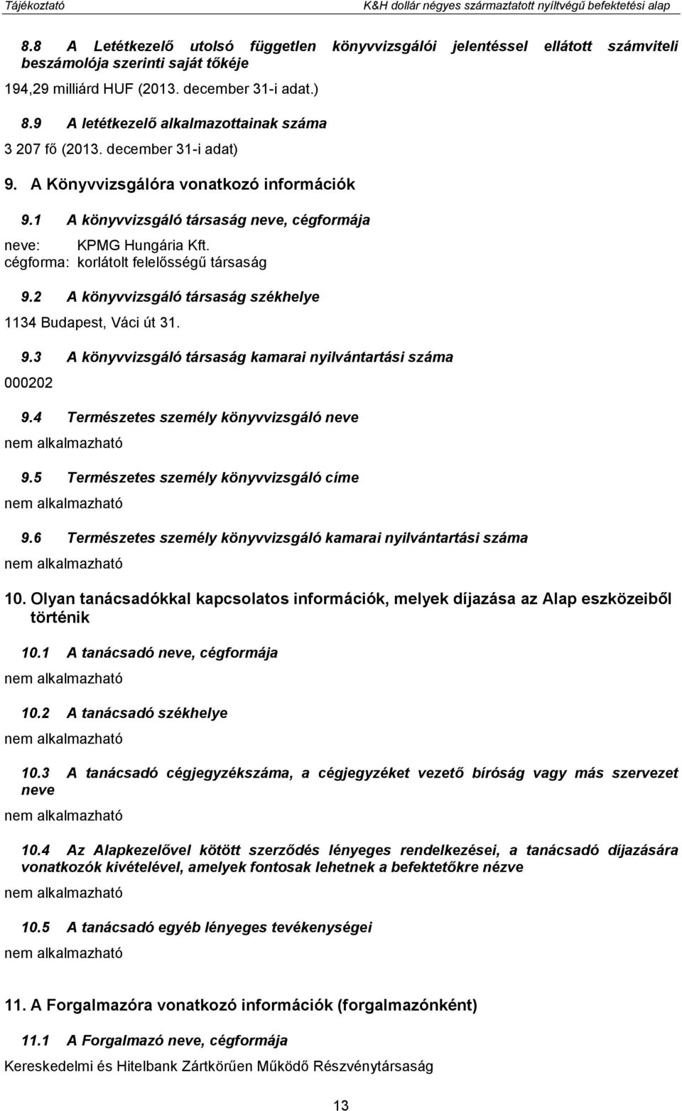 9 A letétkezelő alkalmazottainak száma 3 207 fő (2013. december 31-i adat) 9. A Könyvvizsgálóra vonatkozó információk 9.1 A könyvvizsgáló társaság neve, cégformája neve: KPMG Hungária Kft.