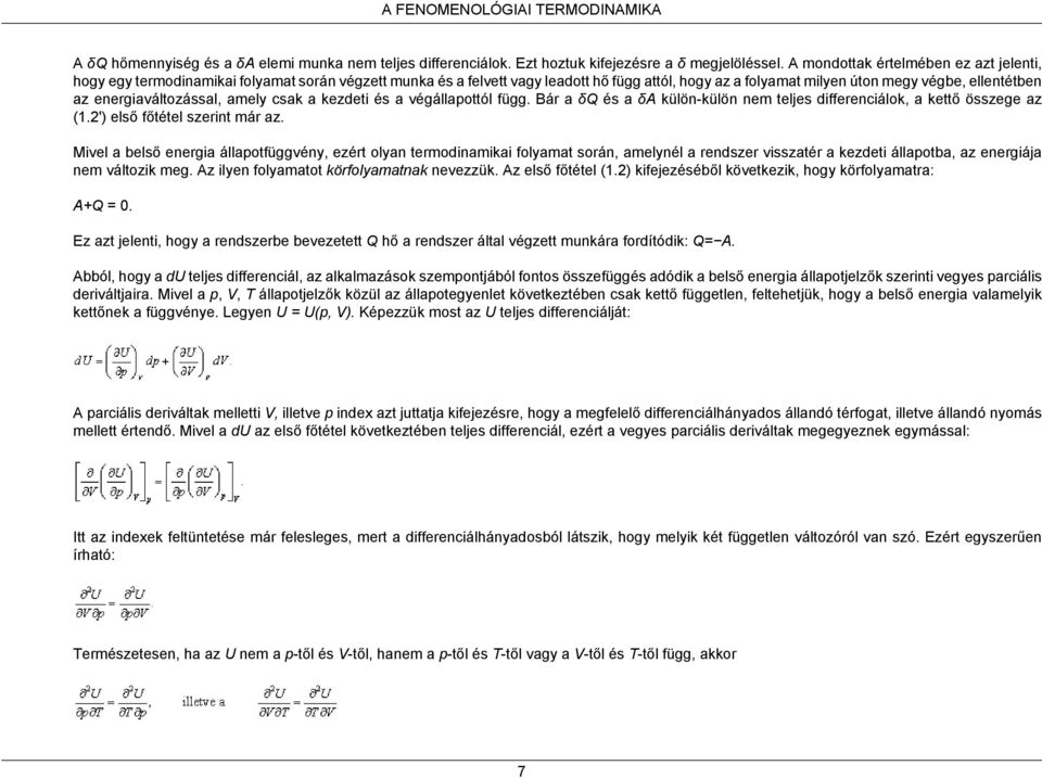 energiaváltozással, amely csak a kezdeti és a végállapottól függ. Bár a δq és a δa külön-külön nem teljes differenciálok, a kettő összege az (1.2') első főtétel szerint már az.