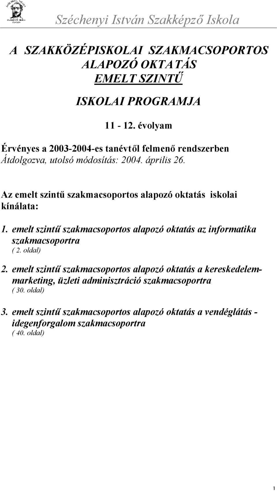 Az emelt szintű szakmacsoportos alapozó oktatás iskolai kínálata: 1.