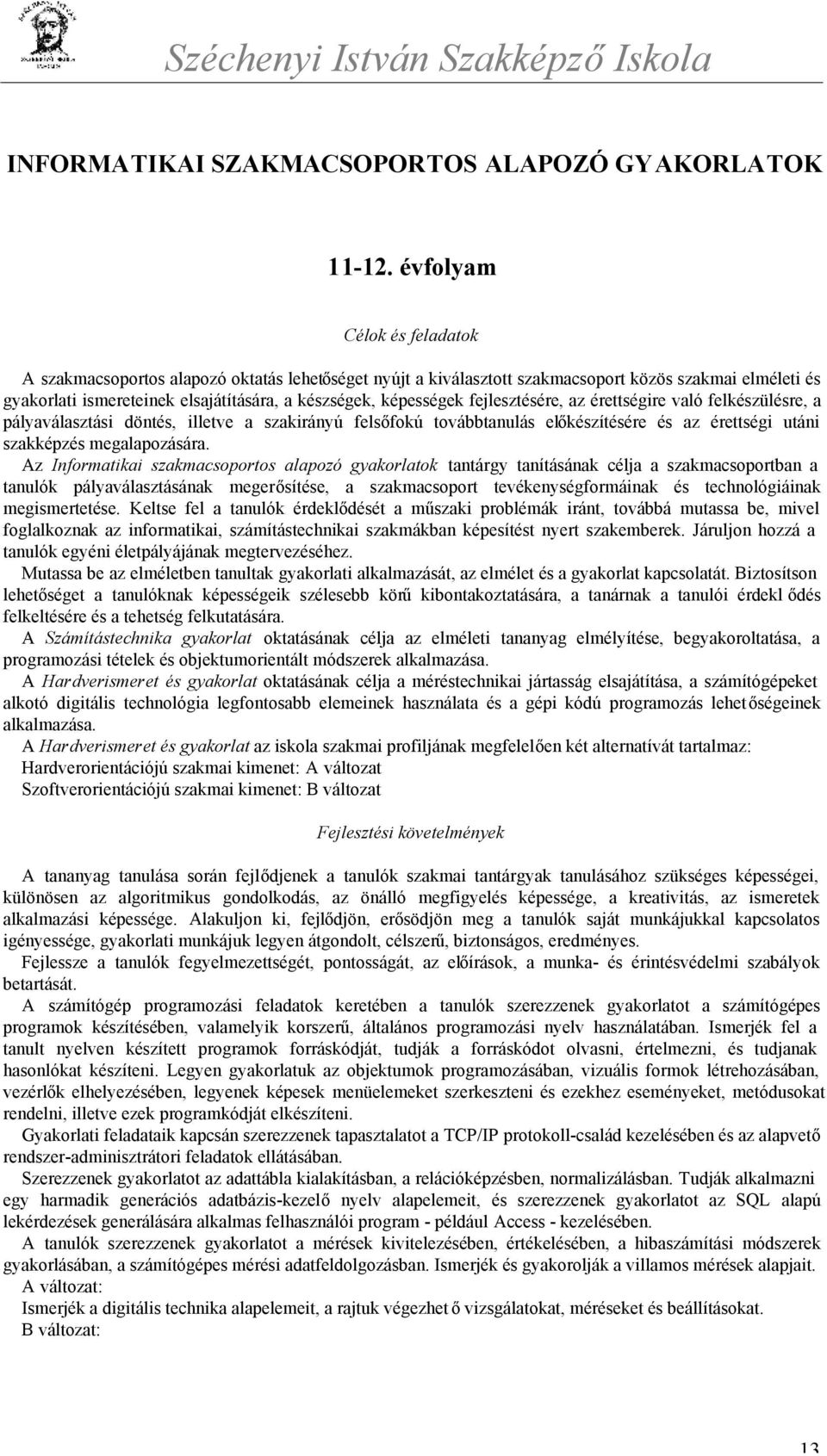 fejlesztésére, az érettségire való felkészülésre, a pályaválasztási döntés, illetve a szakirányú felsőfokú továbbtanulás előkészítésére és az érettségi utáni szakképzés megalapozására.