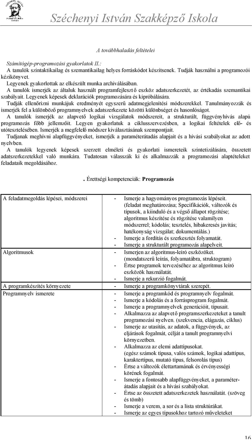 Legyenek képesek deklarációk programozására és kipróbálására. Tudják ellenőrizni munkájuk eredményét egyszerű adatmegjelenítési módszerekkel.