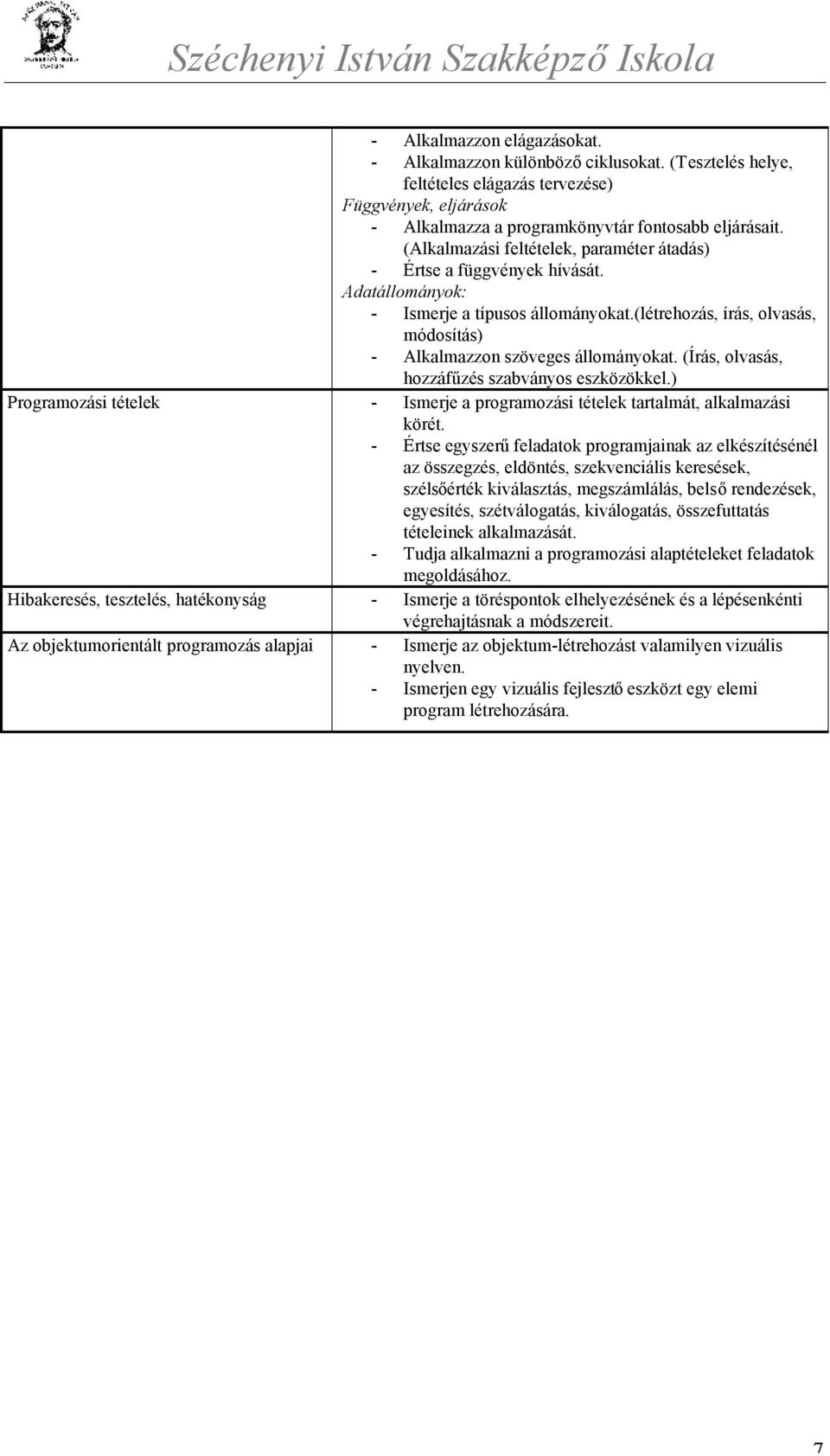 (Írás, olvasás, hozzáfűzés szabványos eszközökkel.) Programozási tételek - Ismerje a programozási tételek tartalmát, alkalmazási körét.