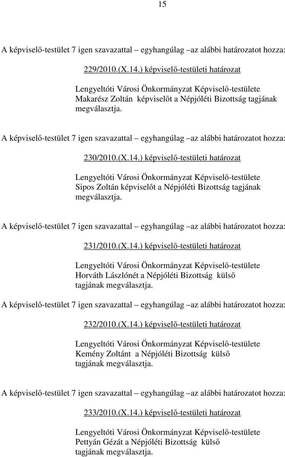 233/2010.(X.14.) képviselő-testületi határozat Pettyán Gézát a Népjóléti Bizottság külső tagjának megválasztja.