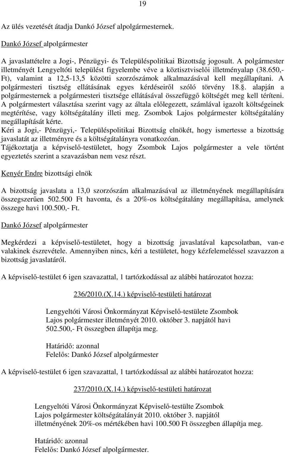 A polgármesteri tisztség ellátásának egyes kérdéseiről szóló törvény 18.. alapján a polgármesternek a polgármesteri tisztsége ellátásával összefüggő költségét meg kell téríteni.