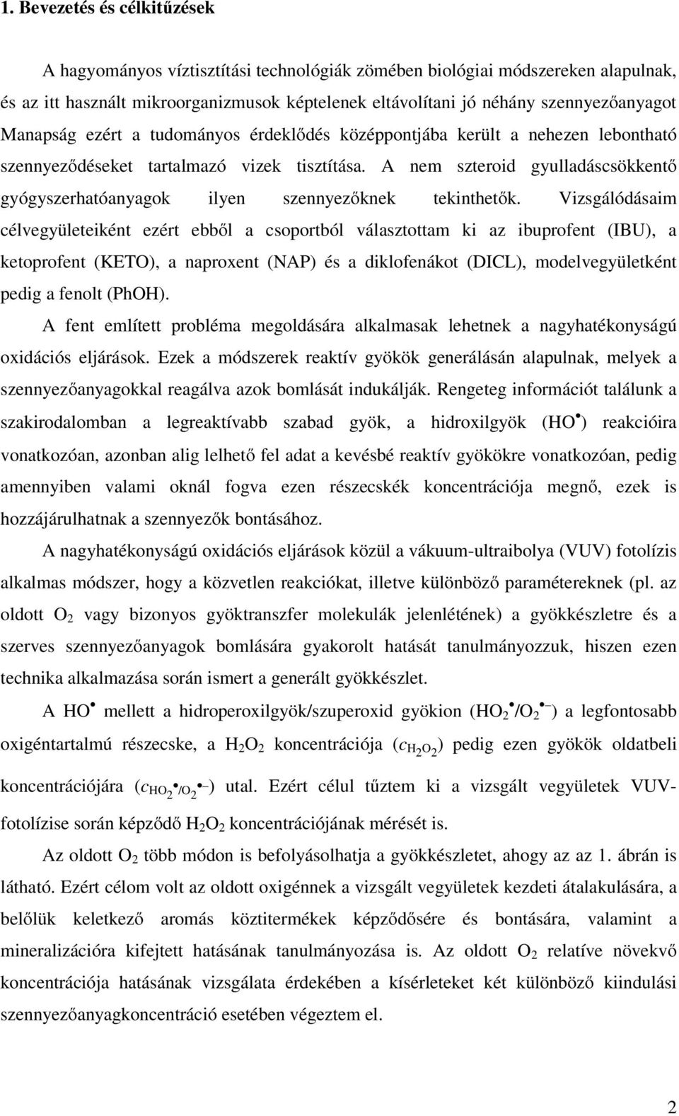 A nem szteroid gyulladáscsökkentő gyógyszerhatóanyagok ilyen szennyezőknek tekinthetők.