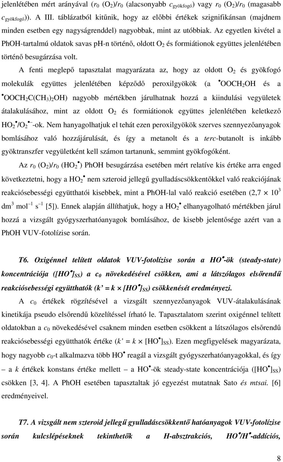 Az egyetlen kivétel a PhOH-tartalmú oldatok savas ph-n történő, oldott O 2 és formiátionok együttes jelenlétében történő besugárzása volt.