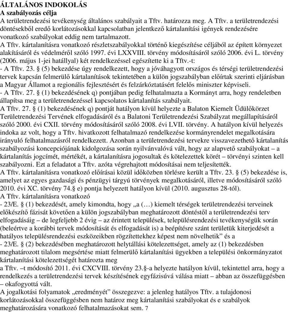 kártalanításra vonatkozó részletszabályokkal történő kiegészítése céljából az épített környezet alakításáról és védelméről szóló 1997. évi LXXVIII. törvény módosításáról szóló 2006. évi L. törvény (2006.