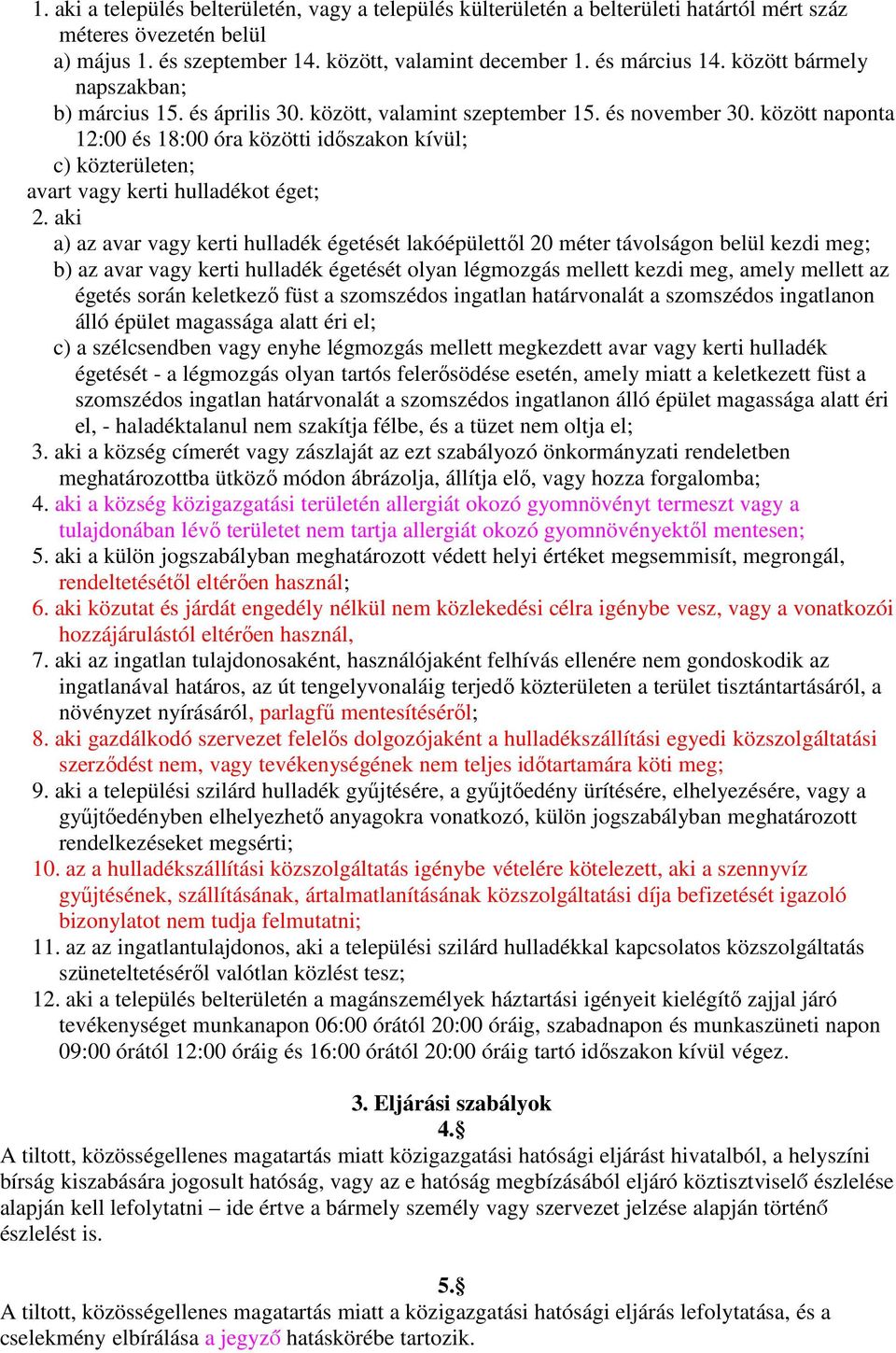 között naponta 12:00 és 18:00 óra közötti időszakon kívül; c) közterületen; avart vagy kerti hulladékot éget; 2.