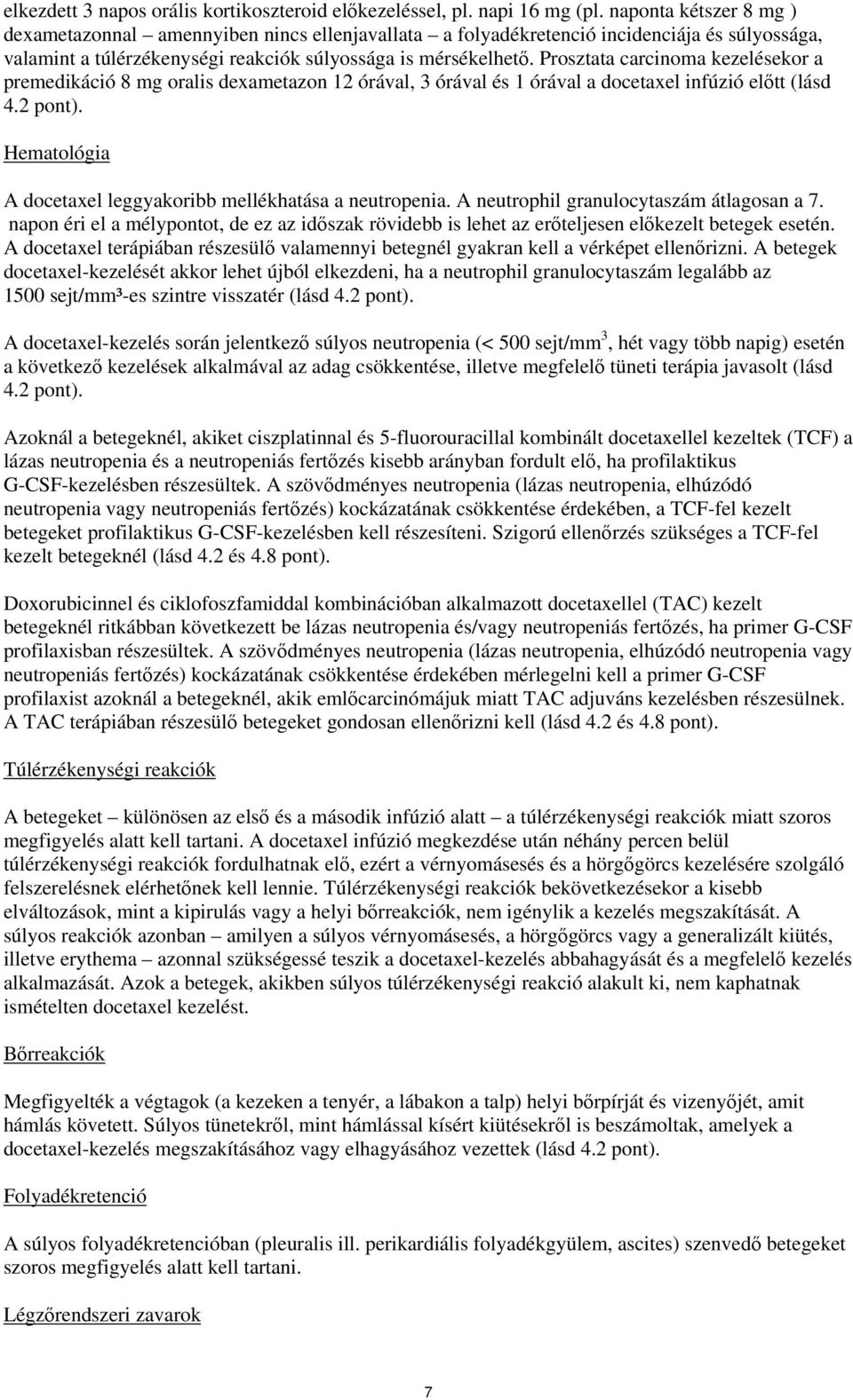 Prosztata carcinoma kezelésekor a premedikáció 8 mg oralis dexametazon 12 órával, 3 órával és 1 órával a docetaxel infúzió előtt (lásd 4.2 pont).