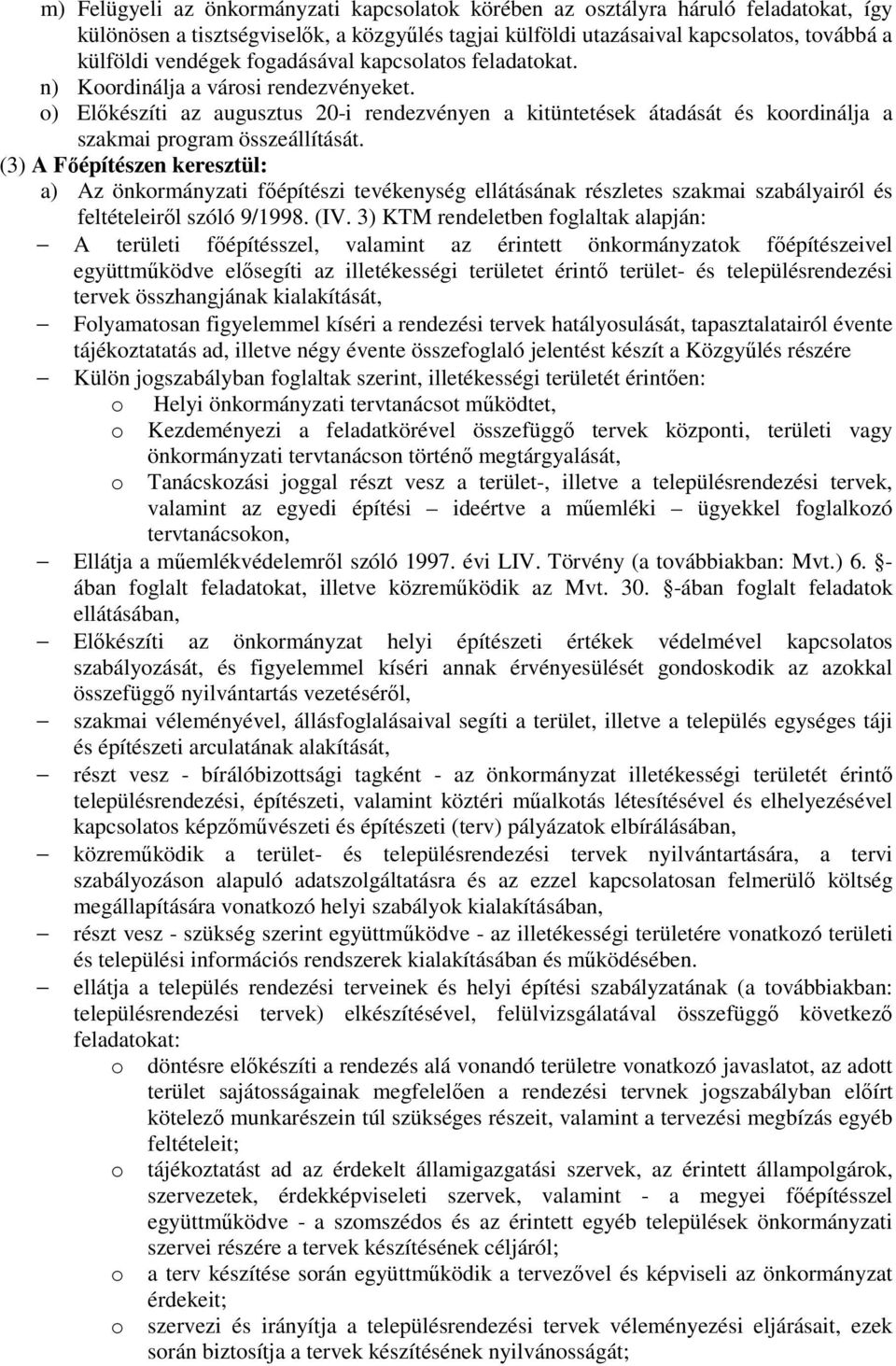 (3) A Fıépítészen keresztül: a) Az önkormányzati fıépítészi tevékenység ellátásának részletes szakmai szabályairól és feltételeirıl szóló 9/1998. (IV.