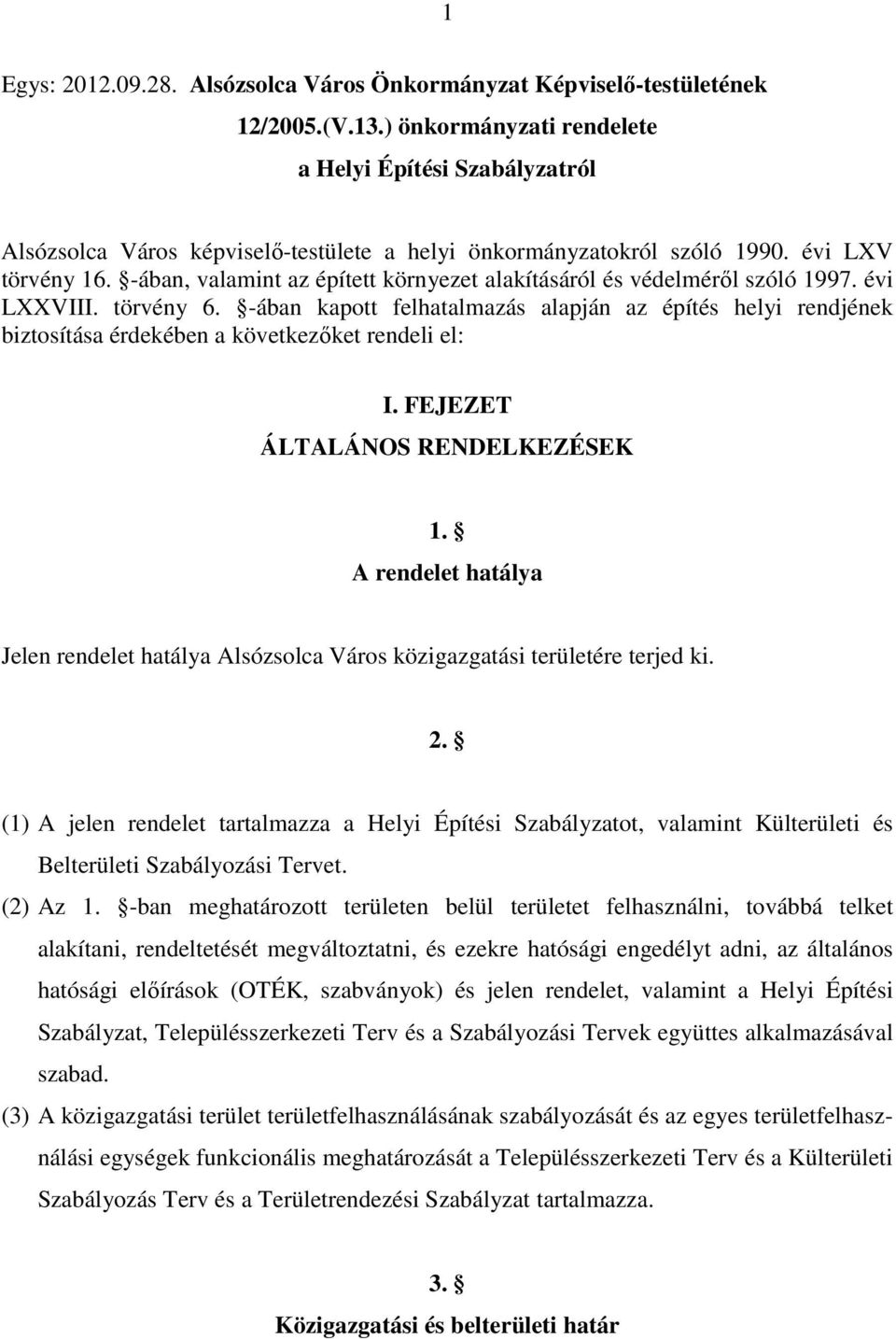 -ában, valamint az épített környezet alakításáról és védelméről szóló 1997. évi LXXVIII. törvény 6.