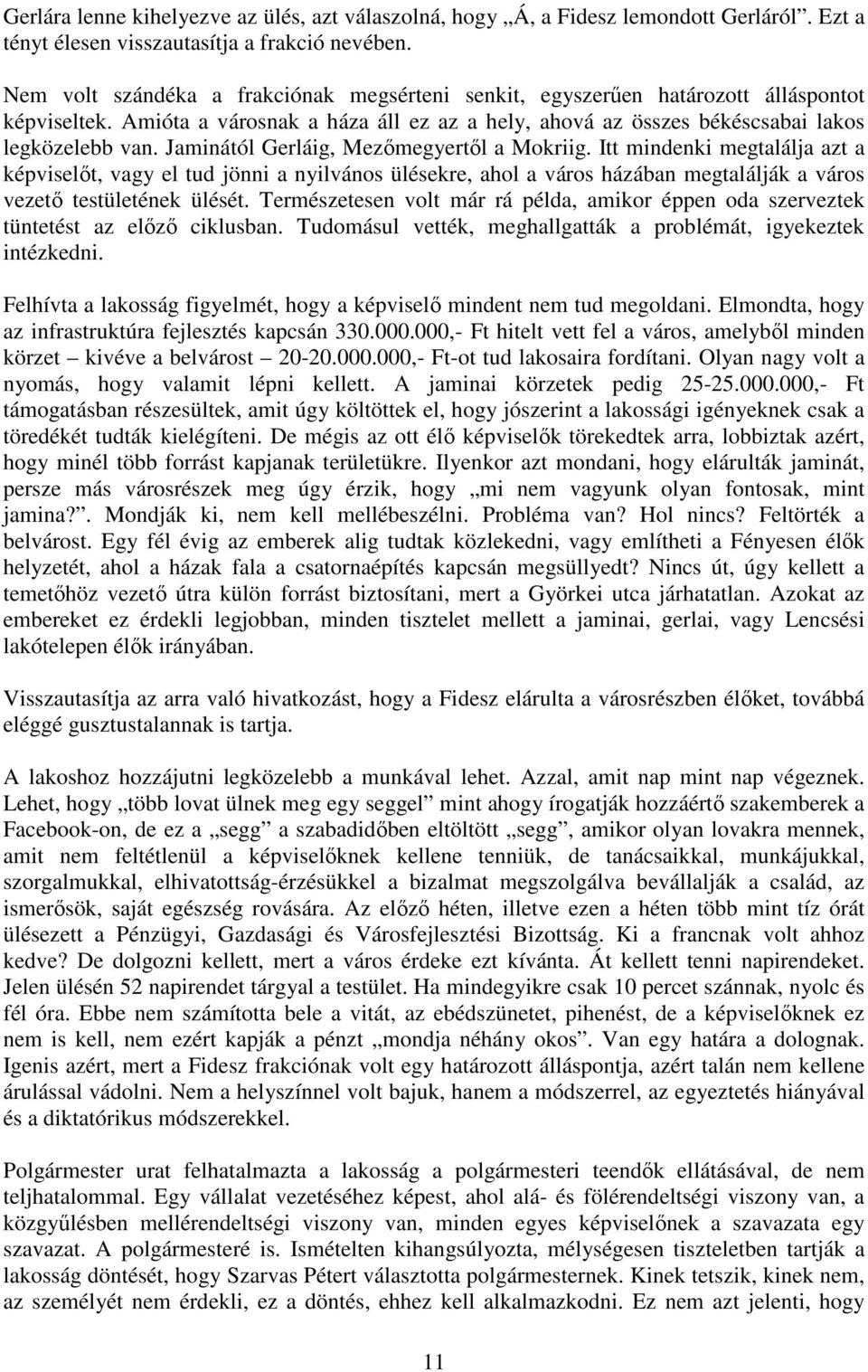 Jaminától Gerláig, Mezımegyertıl a Mokriig. Itt mindenki megtalálja azt a képviselıt, vagy el tud jönni a nyilvános ülésekre, ahol a város házában megtalálják a város vezetı testületének ülését.