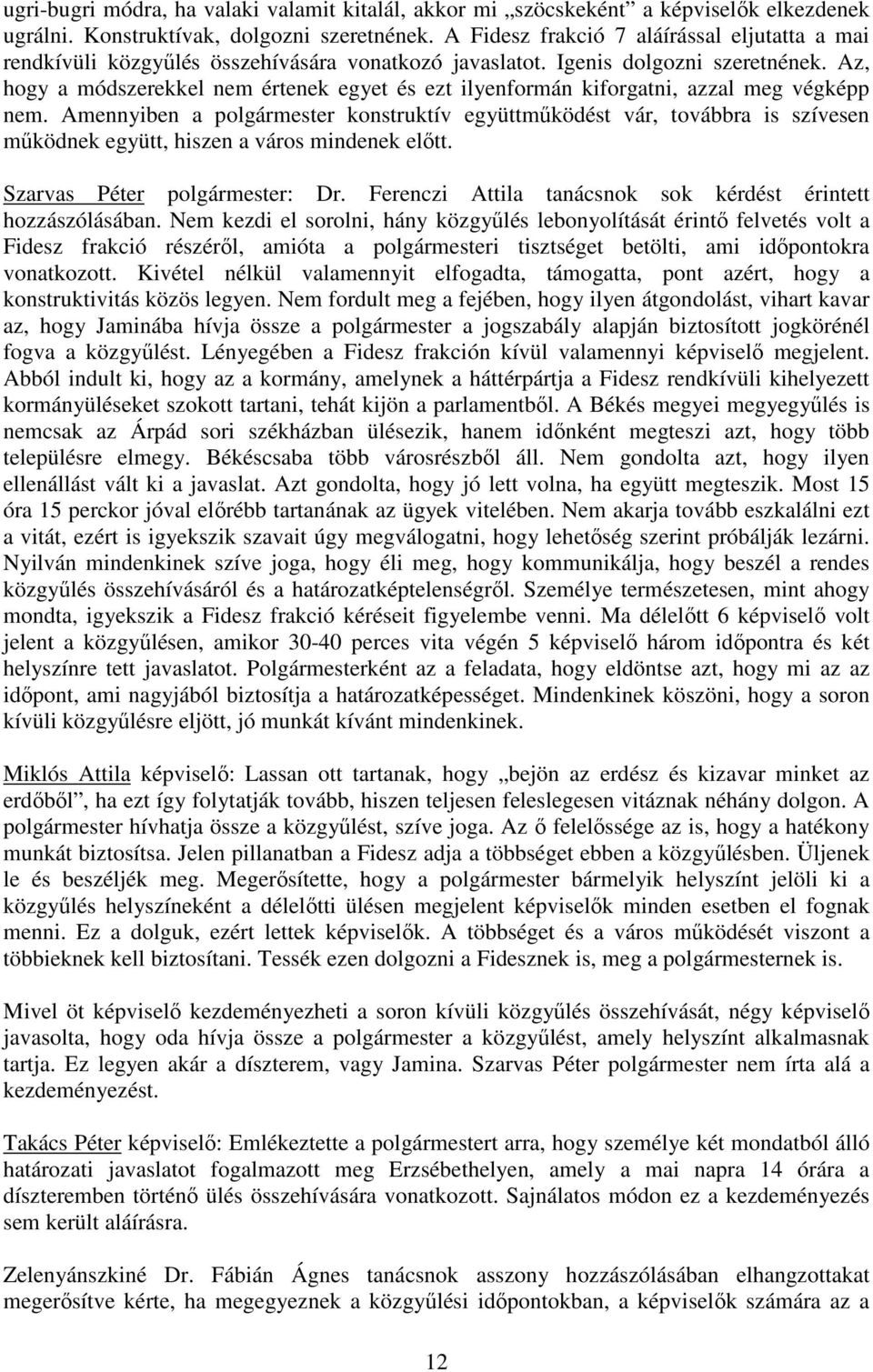 Az, hogy a módszerekkel nem értenek egyet és ezt ilyenformán kiforgatni, azzal meg végképp nem.