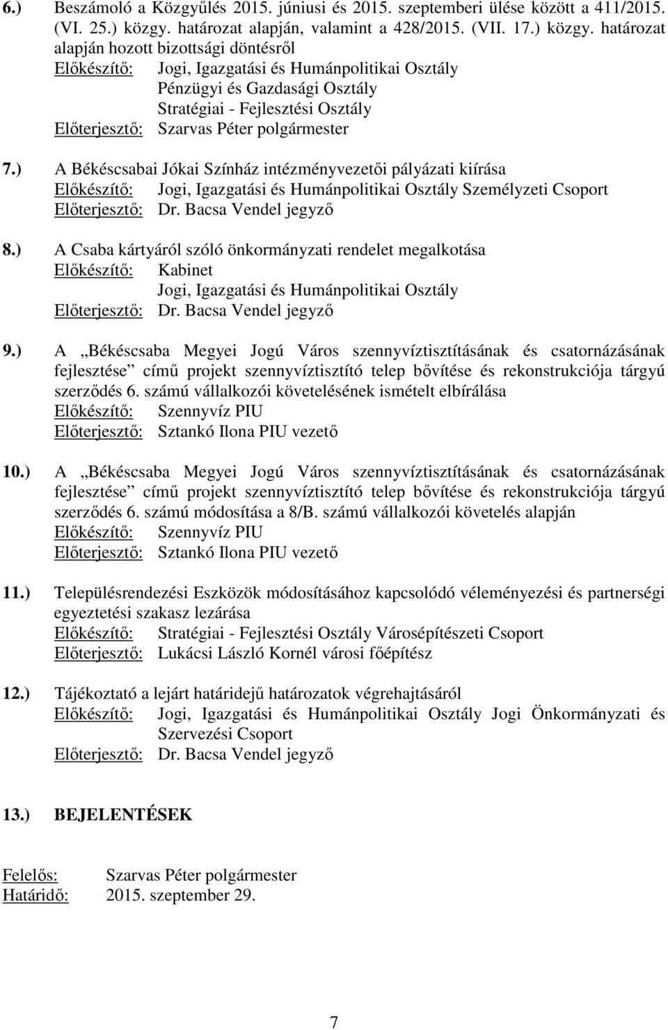 határozat alapján hozott bizottsági döntésrıl Elıkészítı: Jogi, Igazgatási és Humánpolitikai Osztály Pénzügyi és Gazdasági Osztály Stratégiai - Fejlesztési Osztály Elıterjesztı: Szarvas Péter