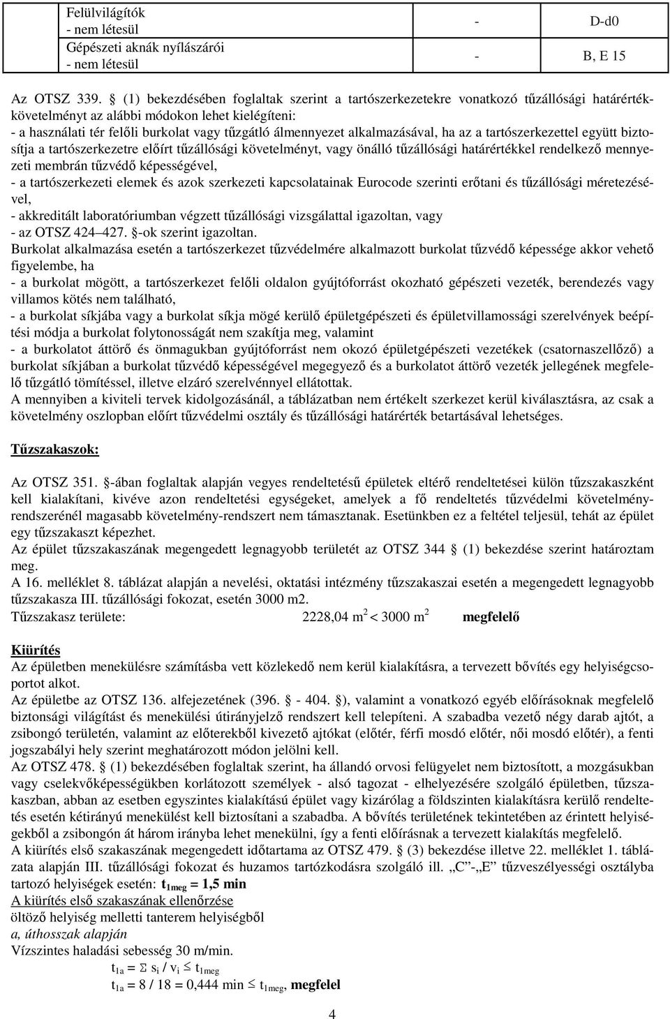 alkalmazásával, ha az a tartószerkezettel együtt biztosítja a tartószerkezetre előírt tűzállósági követelményt, vagy önálló tűzállósági határértékkel rendelkező mennyezeti membrán tűzvédő