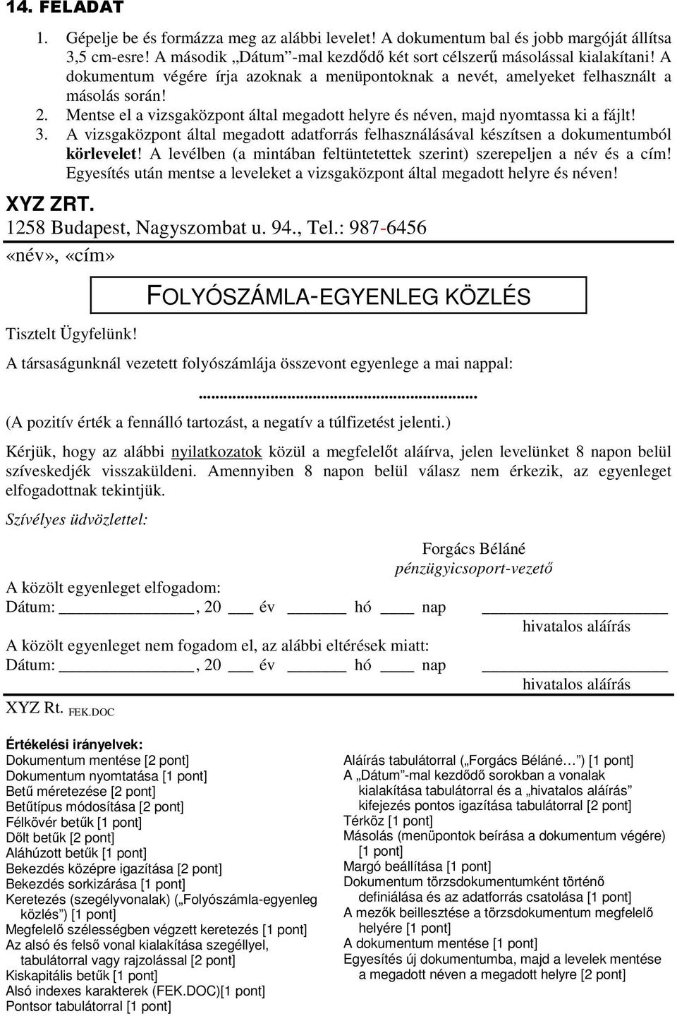 Egyesítés után mentse a leveleket a XYZ ZRT. 1258 Budapest, Nagyszombat u. 94., Tel.: 987-6456, Tisztelt Ügyfelünk!