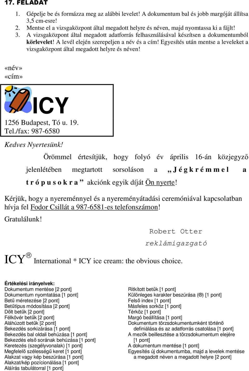 Örömmel értesítjük, hogy folyó év április 16-án közjegyző jelenlétében megtartott sorsoláson a J é g k r é m m e l a t r ó p u s o k r a akciónk egyik díját Ön nyerte!