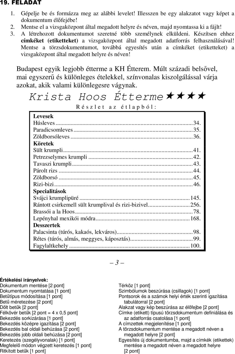 Mentse a törzsdokumentumot, továbbá egyesítés után a címkéket (etiketteket) a Budapest egyik legjobb étterme a KH Étterem.