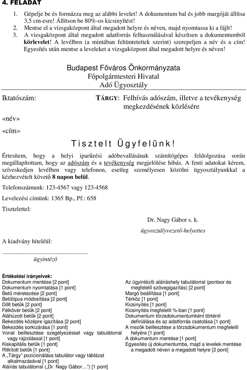 Egyesítés után mentse a leveleket a Iktatószám: Budapest Főváros Önkormányzata Főpolgármesteri Hivatal Adó Ügyosztály TÁRGY: Felhívás adószám, illetve a tevékenység megkezdésének közlésére T i s z t