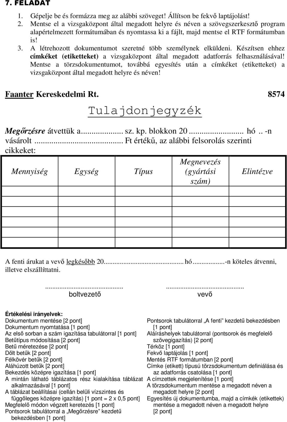 A létrehozott dokumentumot szeretné több személynek elküldeni. Készítsen ehhez címkéket (etiketteket) a vizsgaközpont által megadott adatforrás felhasználásával!