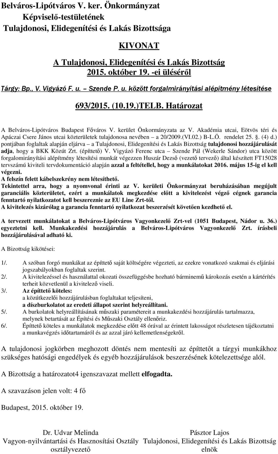 ) pontjában foglaltak alapján eljárva a tulajdonosi hozzájárulását adja, hogy a BKK Közút Zrt. (építtető) V.