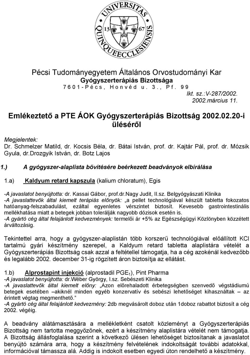 drozgyik István, dr. Botz Lajos 1.) A gyógyszer-alaplista bővítésére beérkezett beadványok elbírálása 1.a) Kaldyum retard kapszula (kalium chloratum), Egis -A javaslatot benyújtotta: dr.