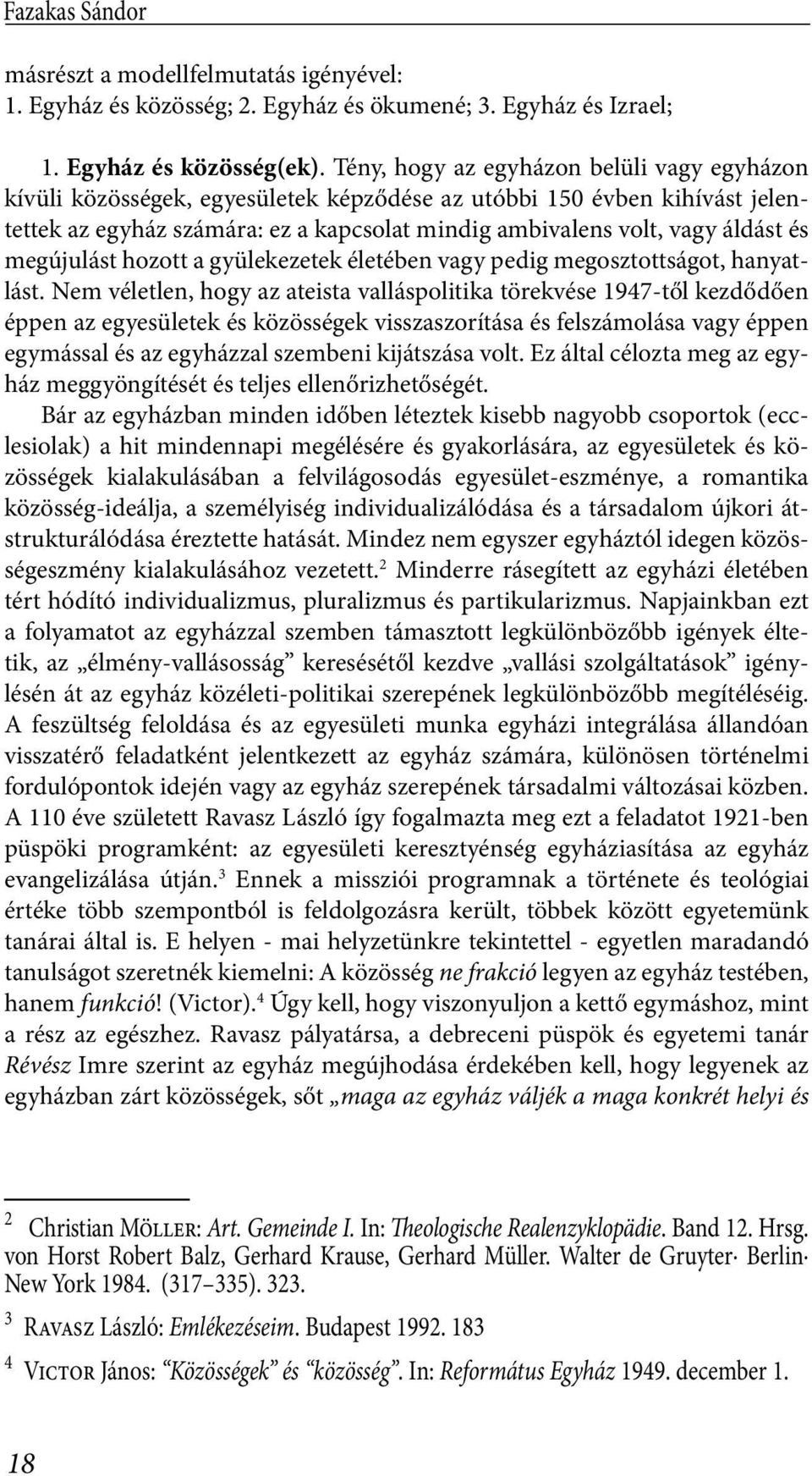 megújulást hozott a gyülekezetek életében vagy pedig megosztottságot, hanyatlást.