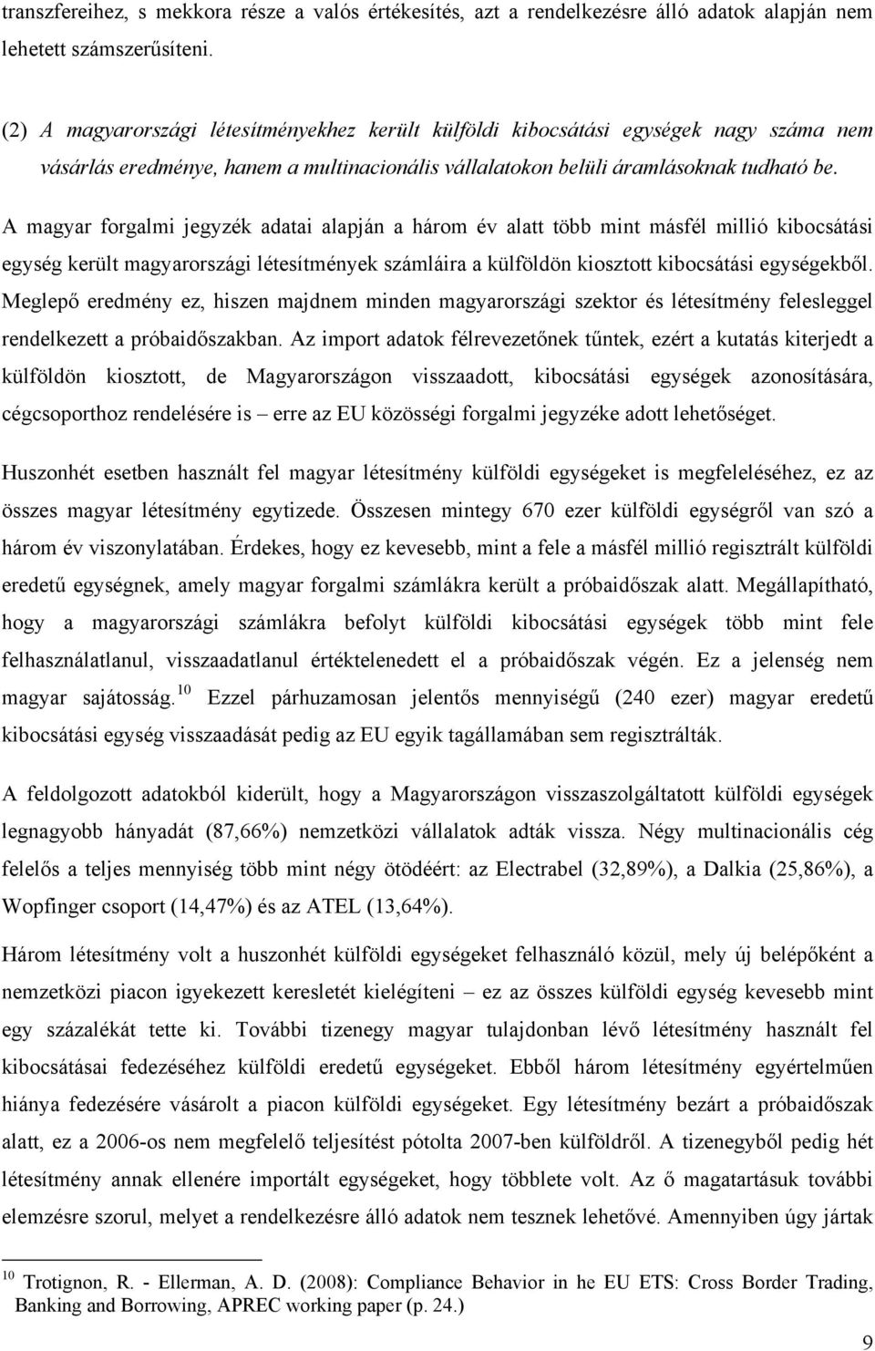 A magyar forgalmi jegyzék adatai alapján a három év alatt több mint másfél millió kibocsátási egység került magyarországi létesítmények számláira a külföldön kiosztott kibocsátási egységekből.