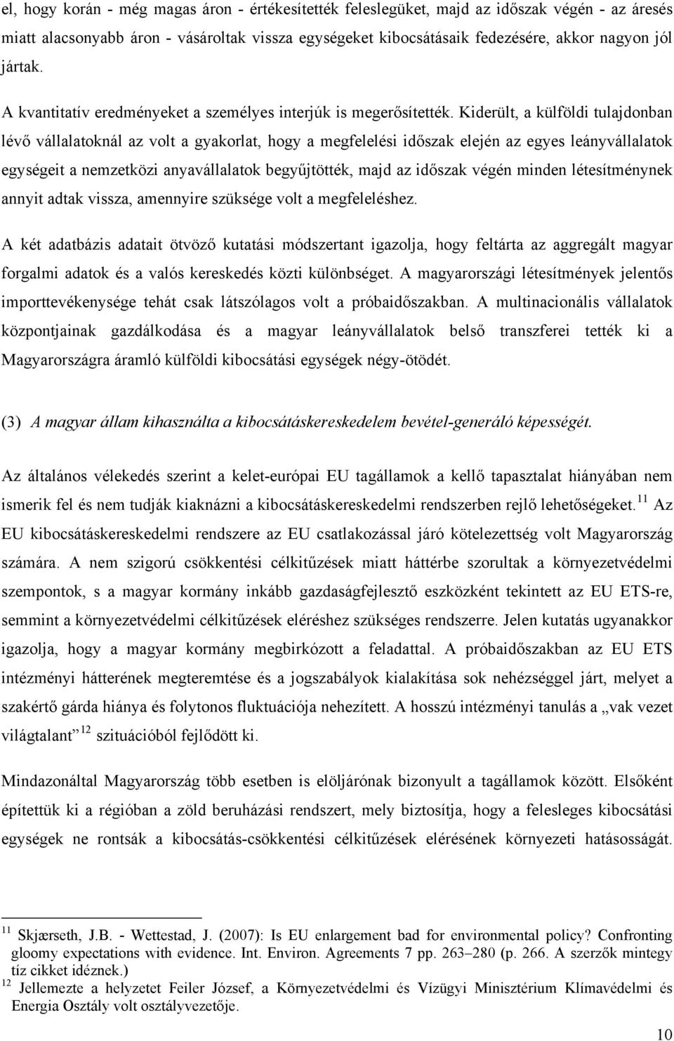 Kiderült, a külföldi tulajdonban lévő vállalatoknál az volt a gyakorlat, hogy a megfelelési időszak elején az egyes leányvállalatok egységeit a nemzetközi anyavállalatok begyűjtötték, majd az időszak