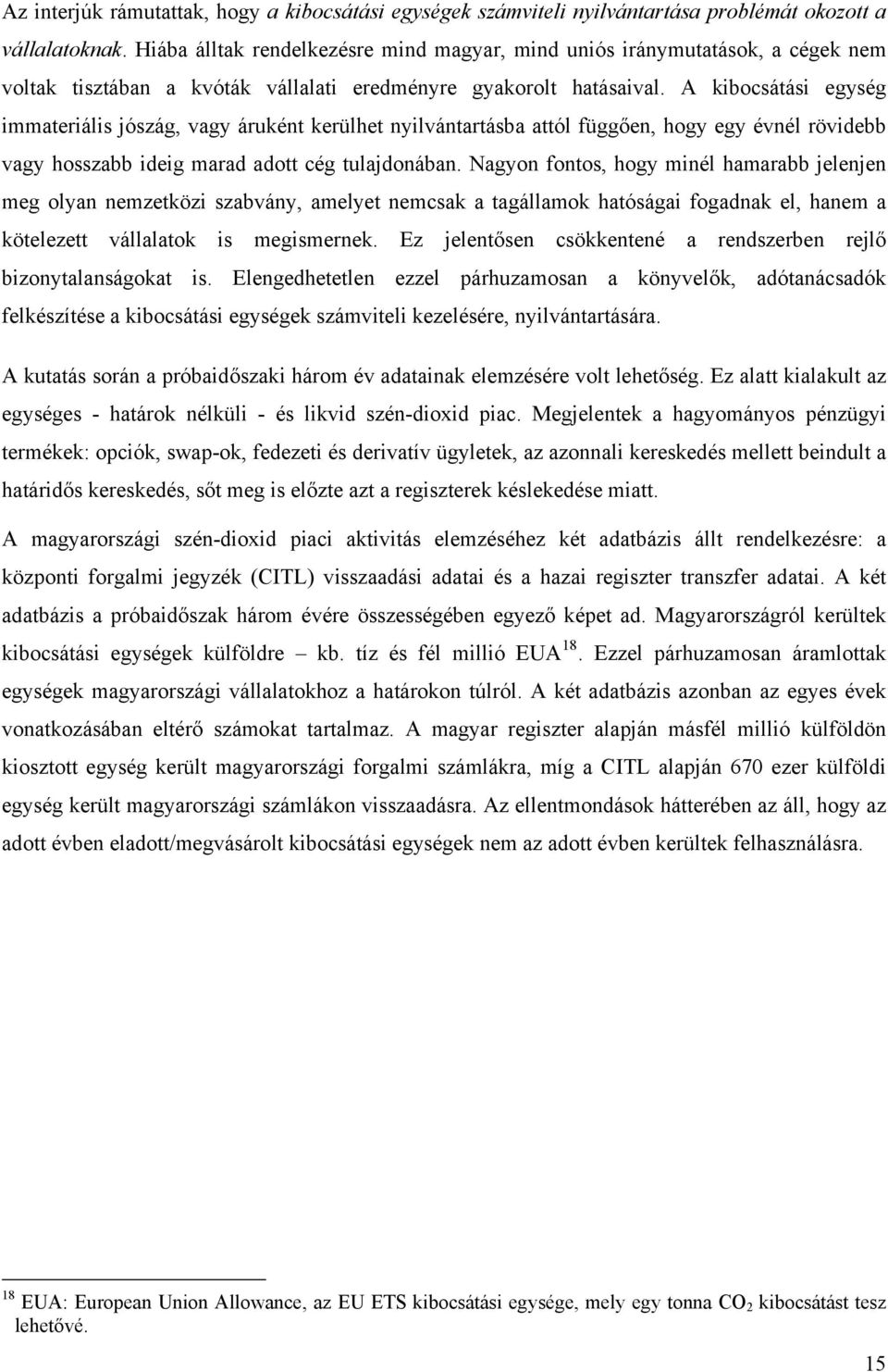 A kibocsátási egység immateriális jószág, vagy áruként kerülhet nyilvántartásba attól függően, hogy egy évnél rövidebb vagy hosszabb ideig marad adott cég tulajdonában.