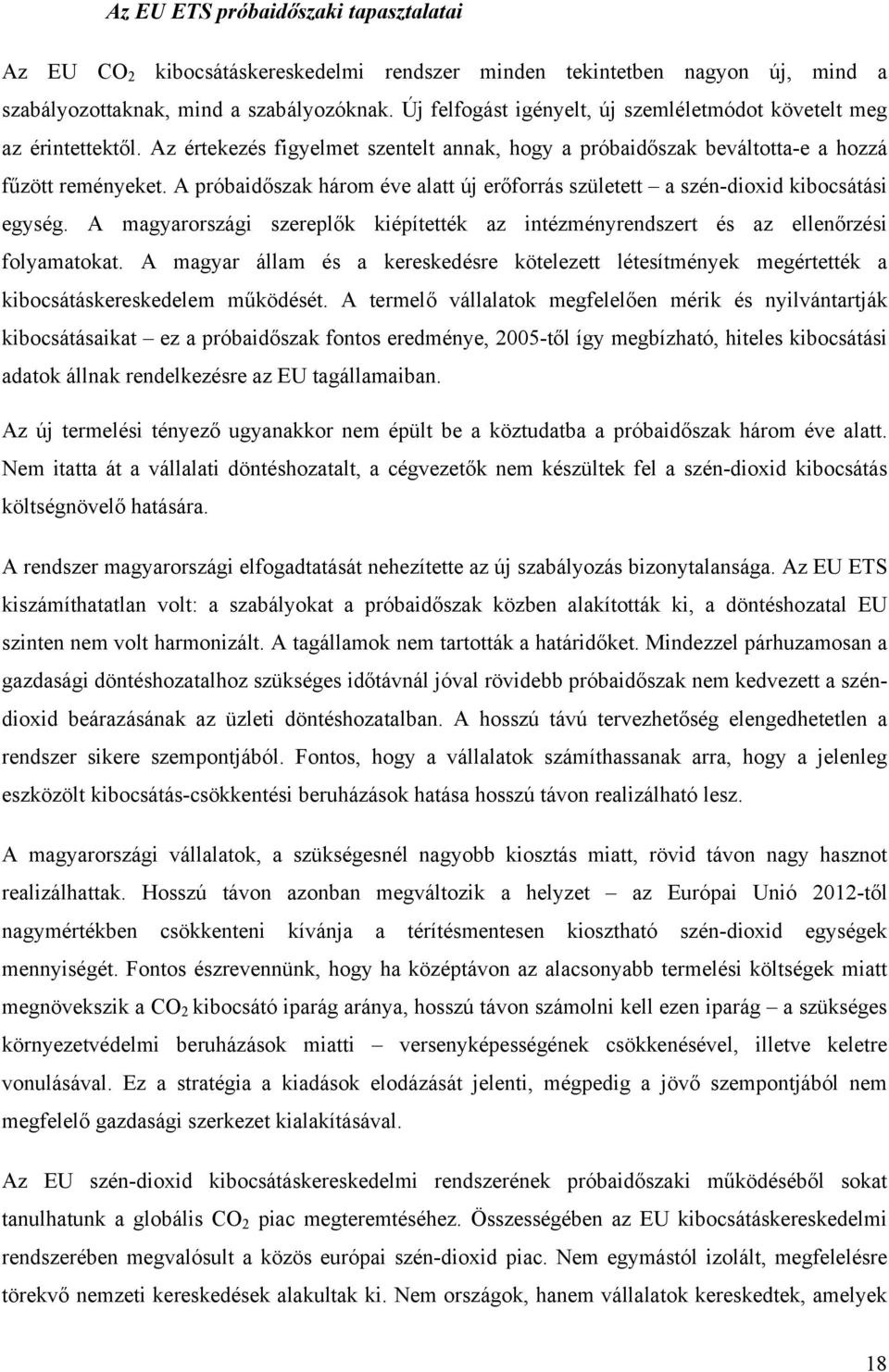 A próbaidőszak három éve alatt új erőforrás született a szén-dioxid kibocsátási egység. A magyarországi szereplők kiépítették az intézményrendszert és az ellenőrzési folyamatokat.