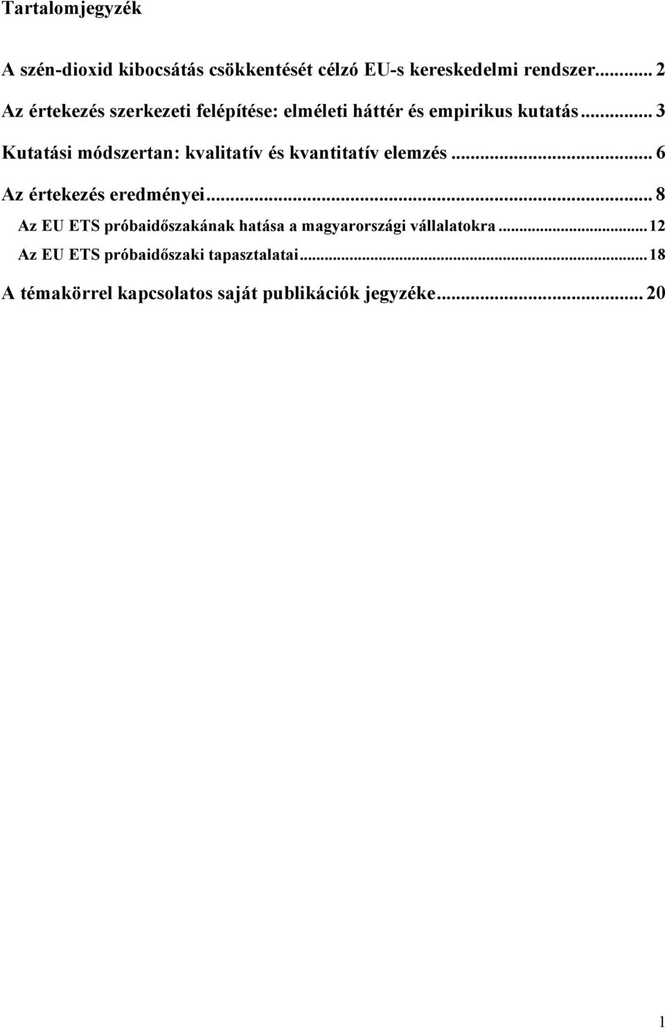 .. 3 Kutatási módszertan: kvalitatív és kvantitatív elemzés... 6 Az értekezés eredményei.