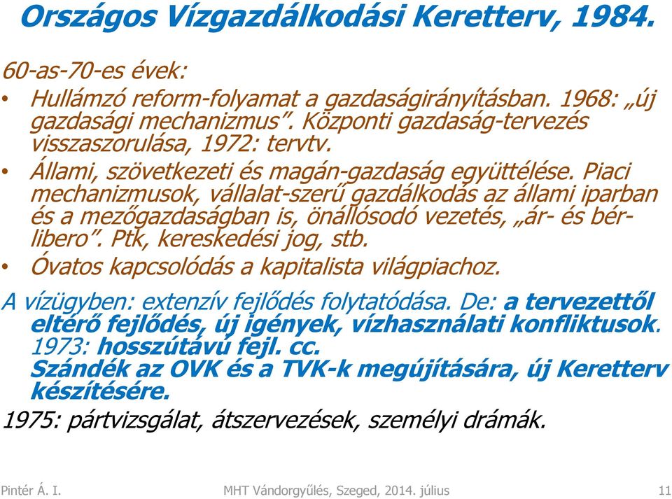 Piaci mechanizmusok, vállalat-szerű gazdálkodás az állami iparban és a mezőgazdaságban is, önállósodó vezetés, ár- és bérlibero. Ptk, kereskedési jog, stb.