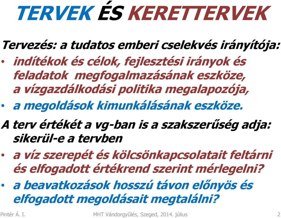 A terv értékét a vg-ban is a szakszerűség adja: sikerül-e a tervben a víz szerepét és kölcsönkapcsolatait feltárni és elfogadott