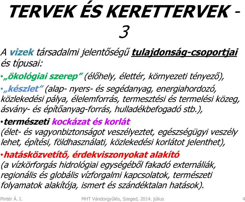 ), természeti kockázat és korlát (élet- és vagyonbiztonságot veszélyeztet, egészségügyi veszély lehet, építési, földhasználati, közlekedési korlátot jelenthet), hatásközvetítő,