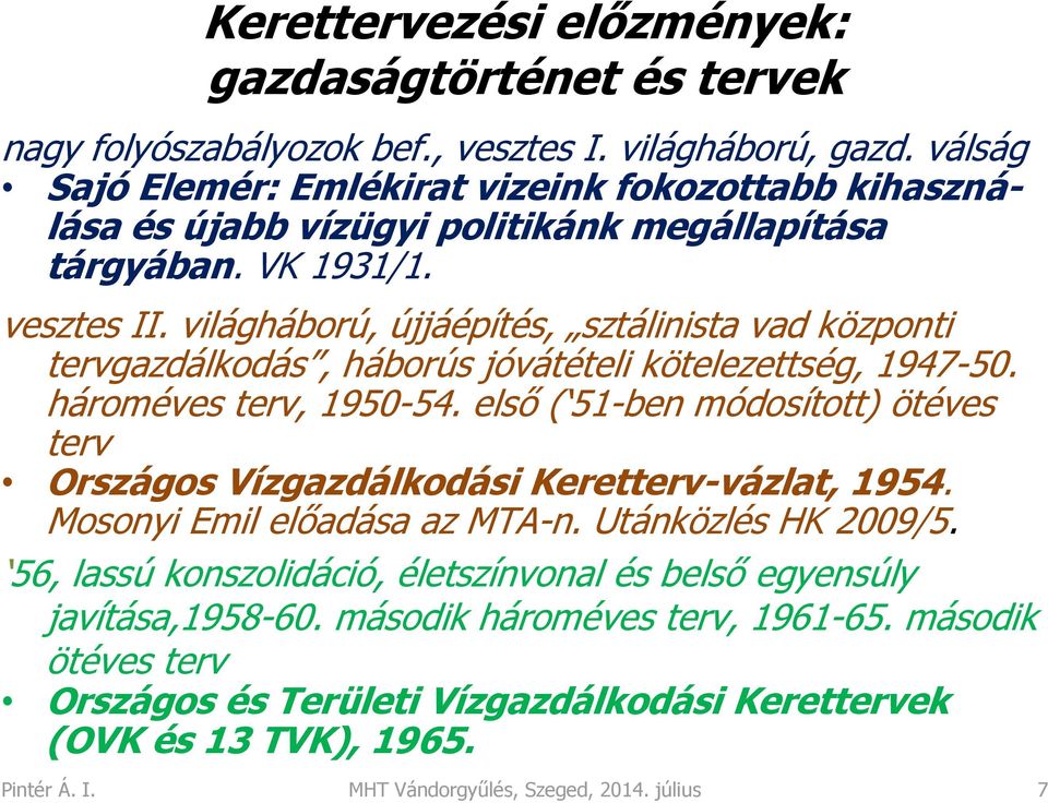 világháború, újjáépítés, sztálinista vad központi tervgazdálkodás, háborús jóvátételi kötelezettség, 1947-50. hároméves terv, 1950-54.