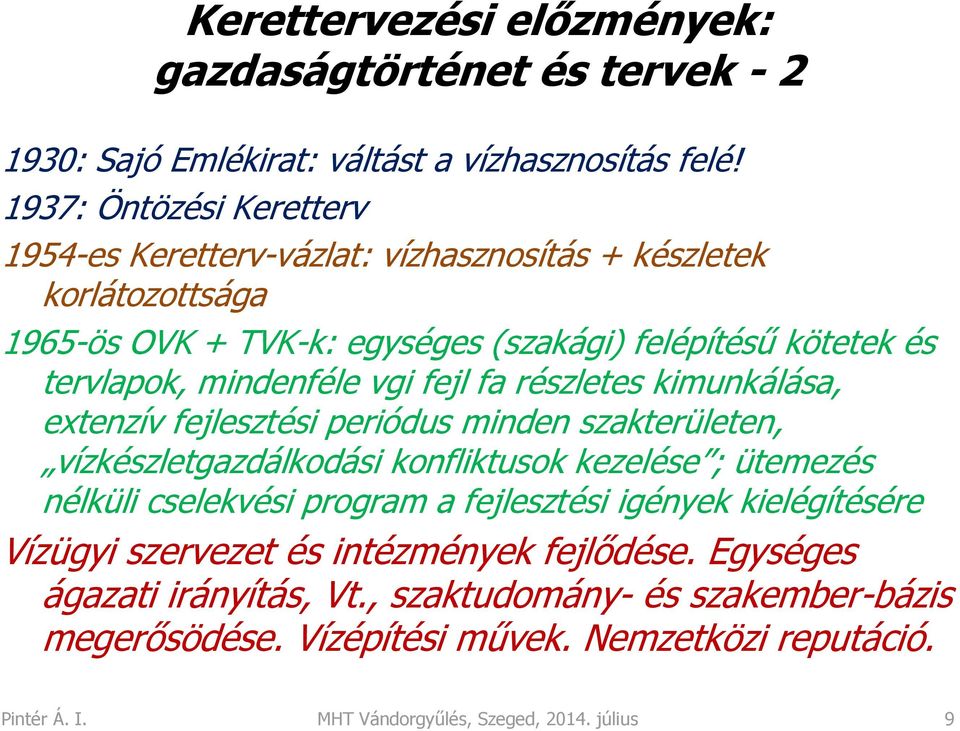 vgi fejl fa részletes kimunkálása, extenzív fejlesztési periódus minden szakterületen, vízkészletgazdálkodási konfliktusok kezelése ; ütemezés nélküli cselekvési program a