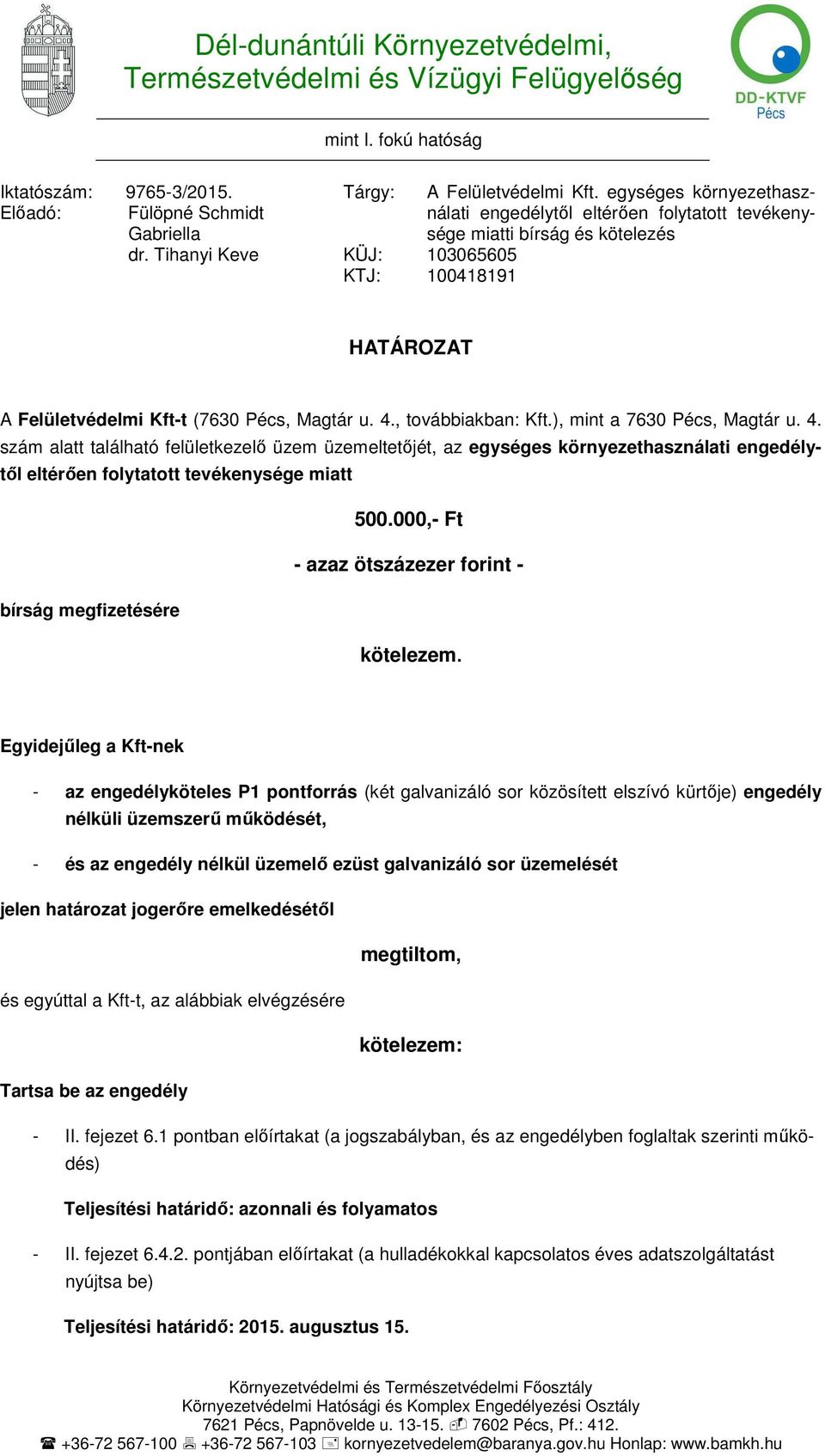 egységes környezethasználati engedélytől eltérően folytatott tevékenysége miatti bírság és kötelezés 103065605 100418191 HATÁROZAT A Felületvédelmi Kft-t (7630 Pécs, Magtár u. 4., továbbiakban: Kft.