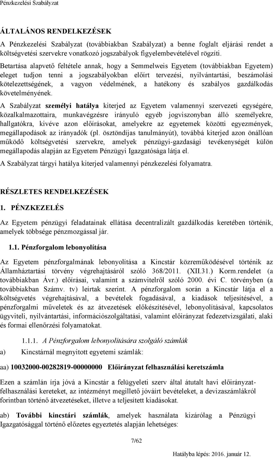védelmének, a hatékony és szabályos gazdálkodás követelményének.