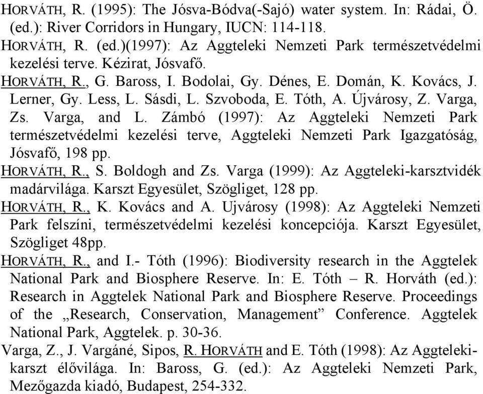 Zámbó (1997): Az Aggteleki Nemzeti Park természetvédelmi kezelési terve, Aggteleki Nemzeti Park Igazgatóság, Jósvafő, 198 pp. HORVÁTH, R., S. Boldogh and Zs.