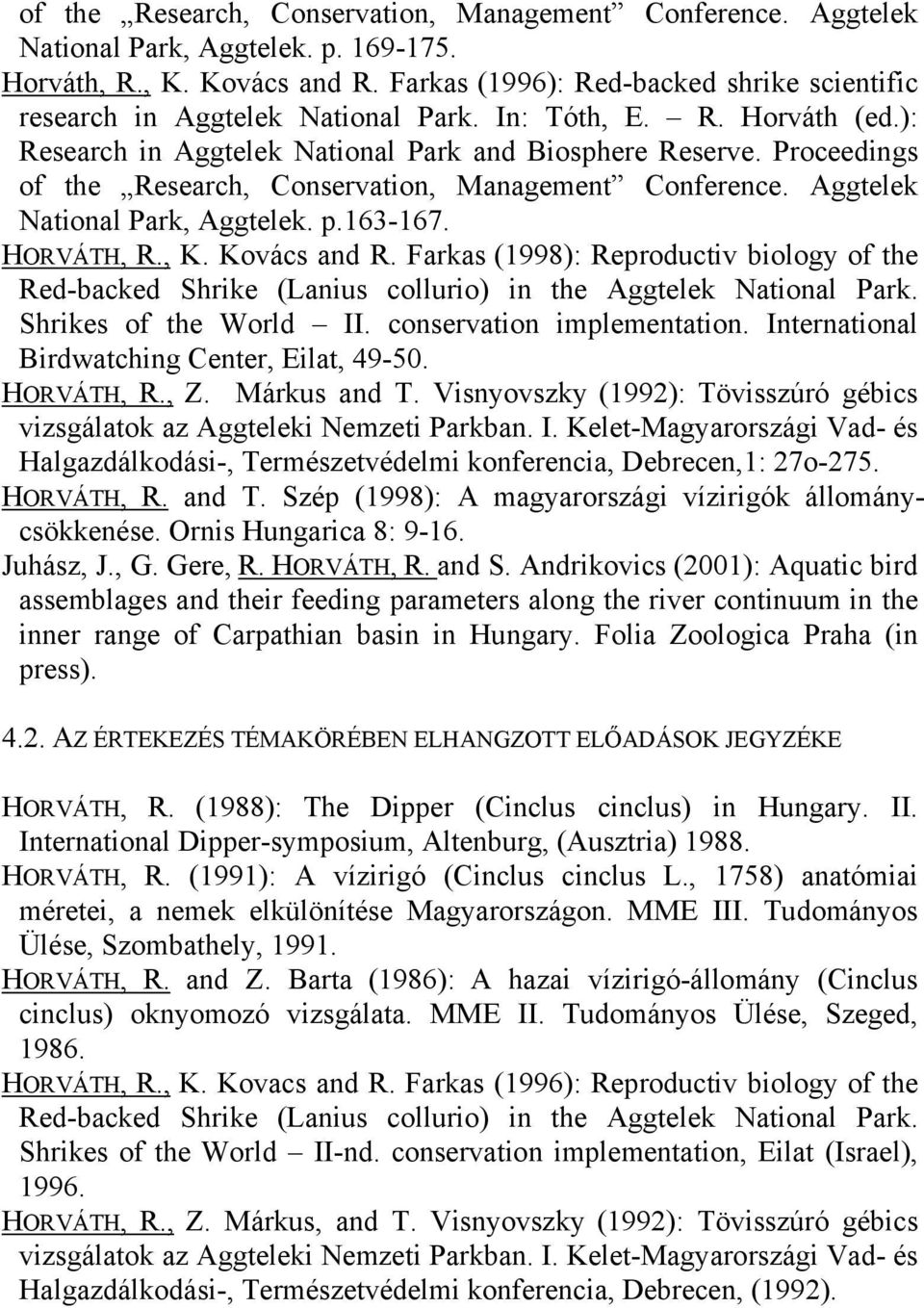 Proceedings of the Research, Conservation, Management Conference. Aggtelek National Park, Aggtelek. p.163-167. HORVÁTH, R., K. Kovács and R.