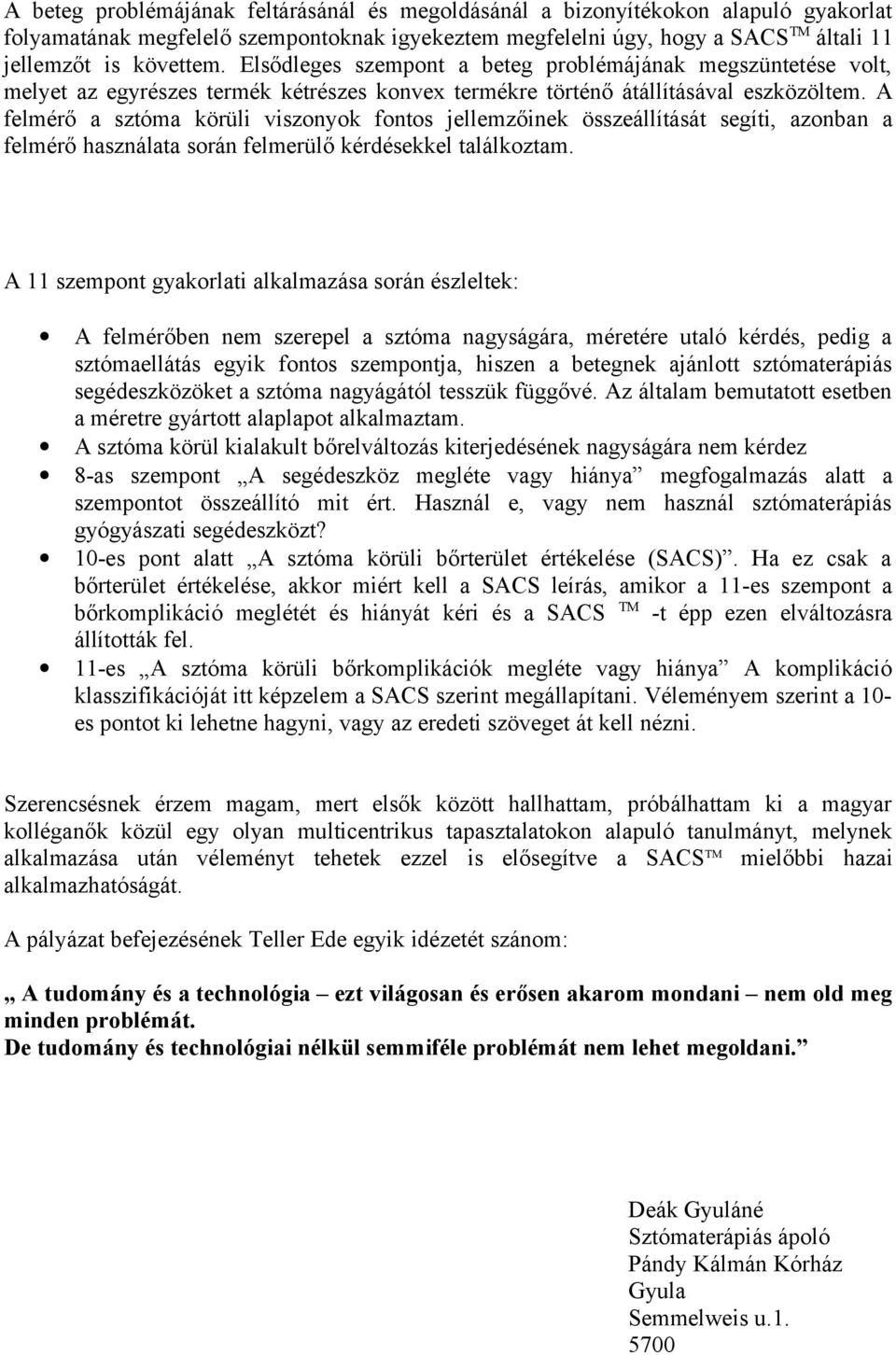 A felmérő a sztóma körüli viszonyok fontos jellemzőinek összeállítását segíti, azonban a felmérő használata során felmerülő kérdésekkel találkoztam.